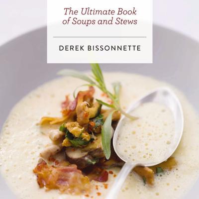 Soups &Stews by Derek Bissonnette