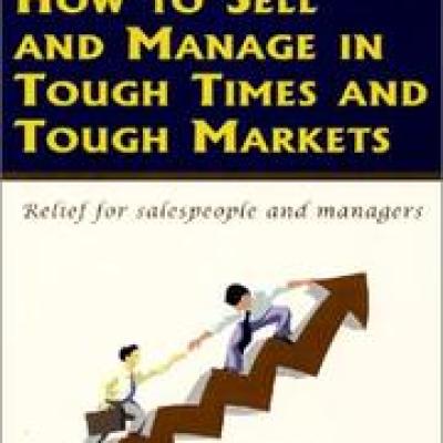 How to Sell and Manage in Tough Times and Tough Markets