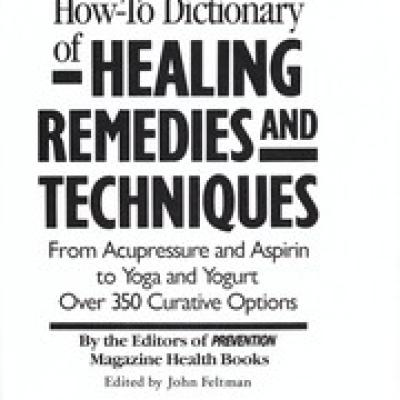 The Prevention How-To Dictionary of Healing Remedies and Techniques
